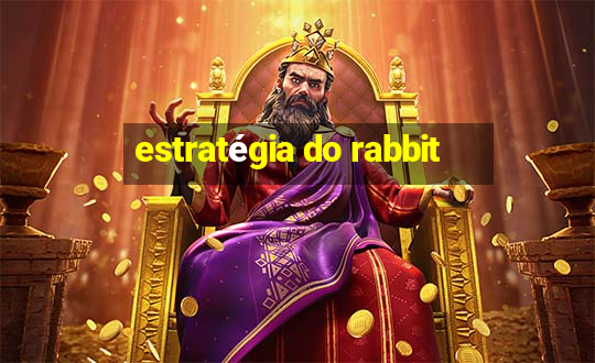 estratégia do rabbit