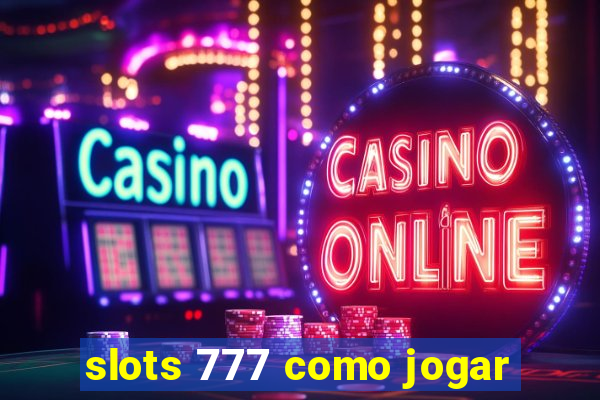 slots 777 como jogar