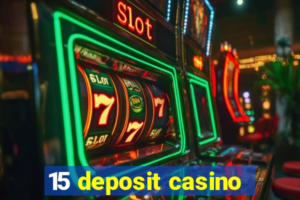 15 deposit casino