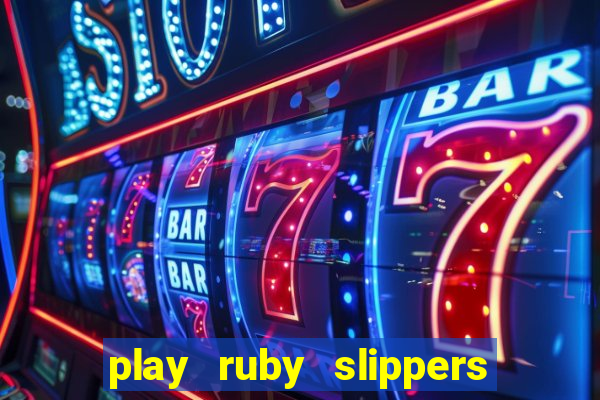 play ruby slippers slot online