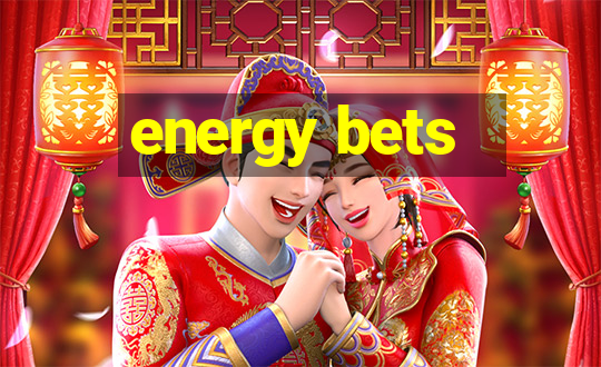 energy bets