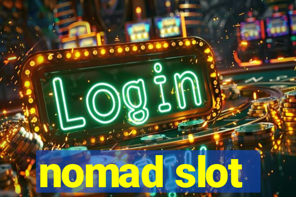 nomad slot