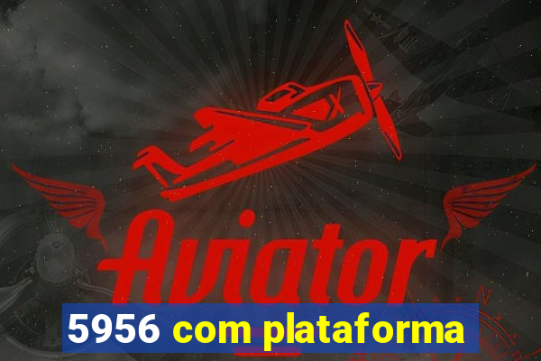 5956 com plataforma