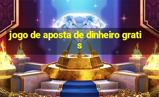 jogo de aposta de dinheiro gratis