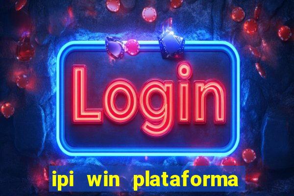 ipi win plataforma de jogos