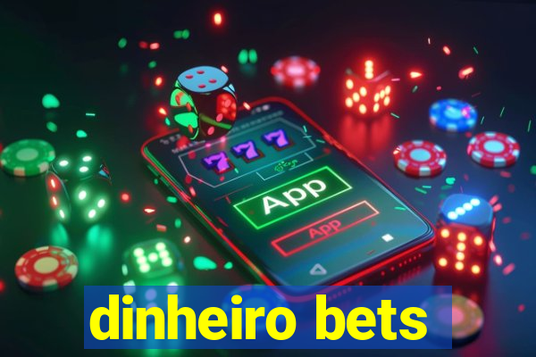 dinheiro bets