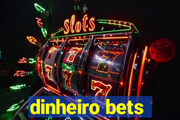 dinheiro bets