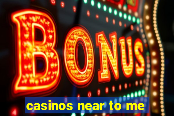 casinos near to me