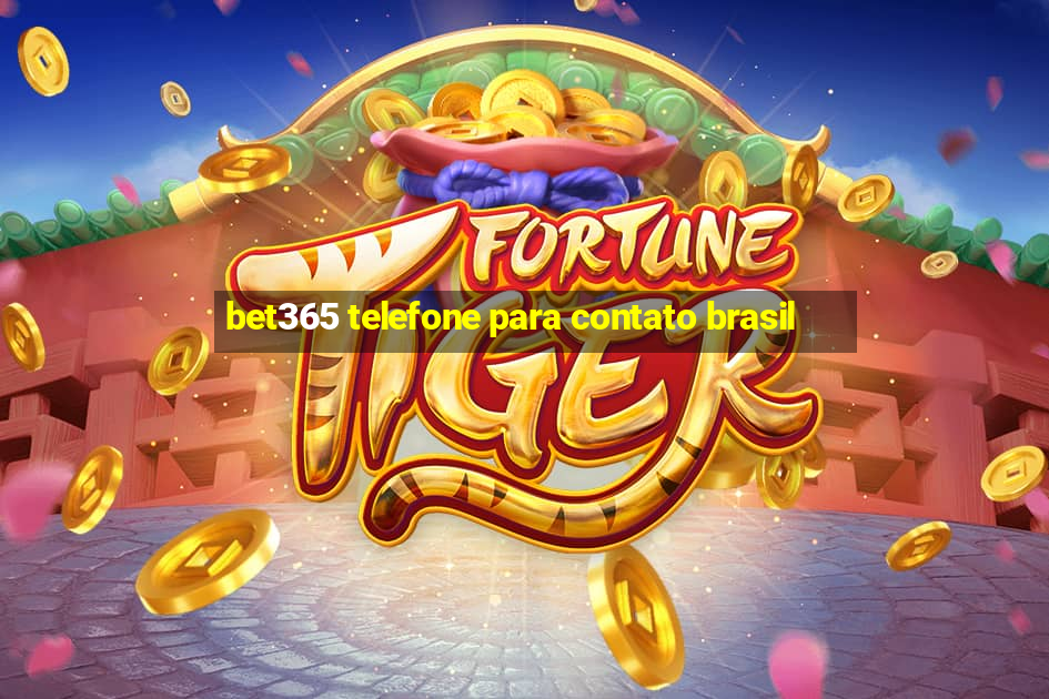 bet365 telefone para contato brasil