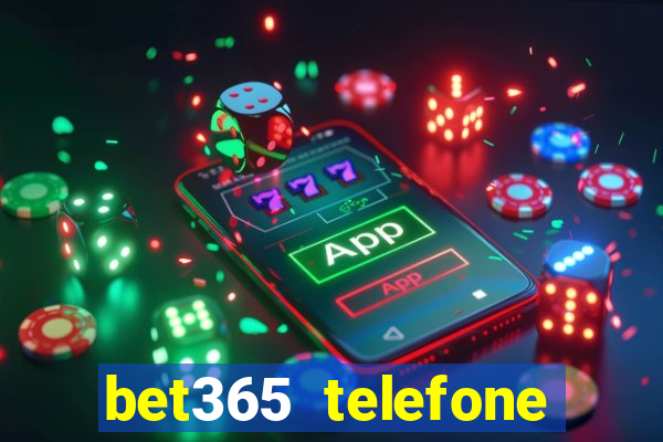 bet365 telefone para contato brasil