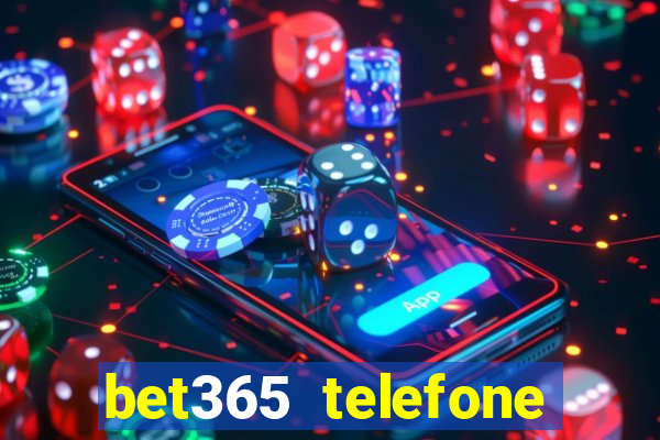 bet365 telefone para contato brasil