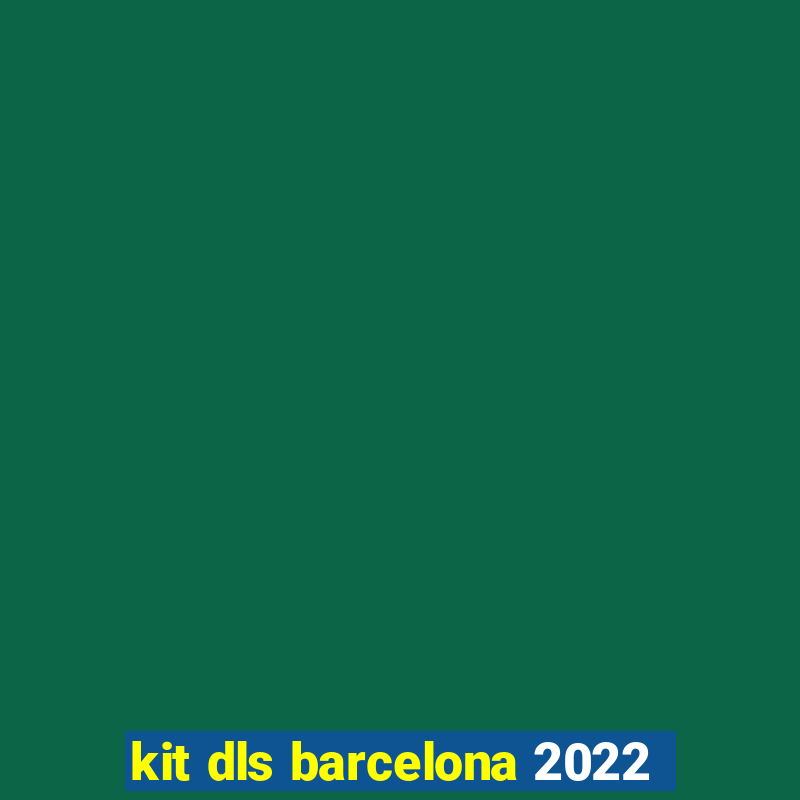 kit dls barcelona 2022