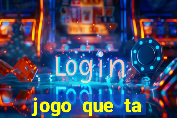 jogo que ta pagando hoje