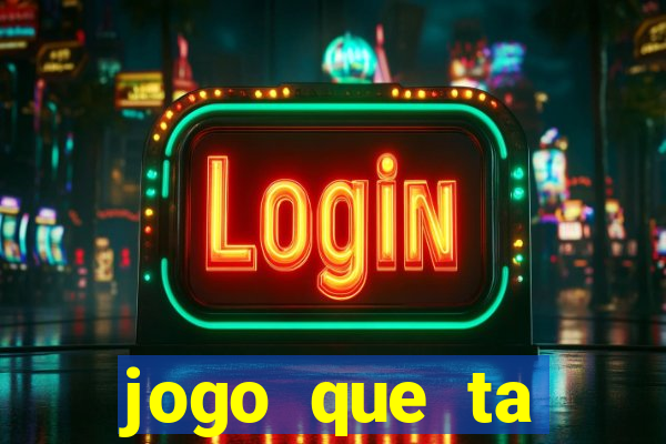 jogo que ta pagando hoje