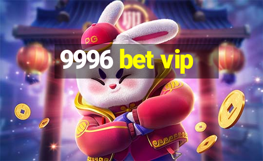 9996 bet vip