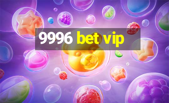 9996 bet vip