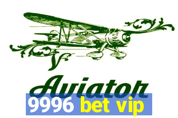 9996 bet vip