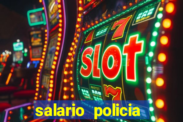 salario policia civil da bahia