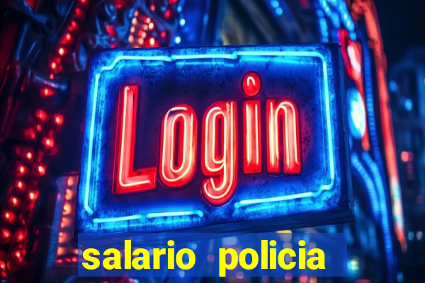 salario policia civil da bahia