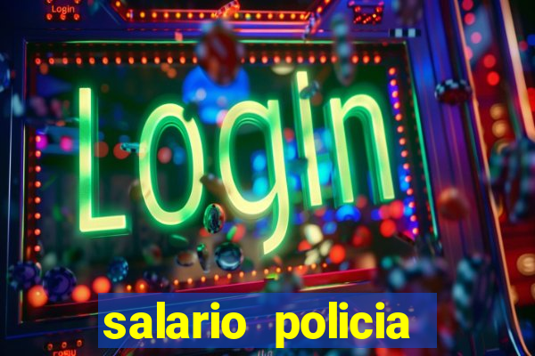 salario policia civil da bahia