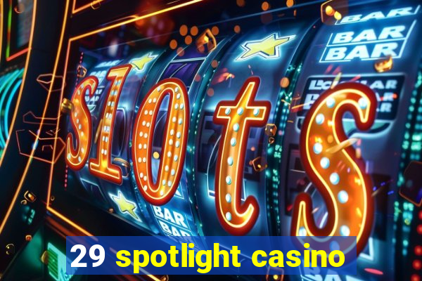 29 spotlight casino