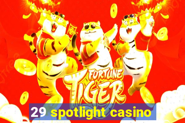 29 spotlight casino