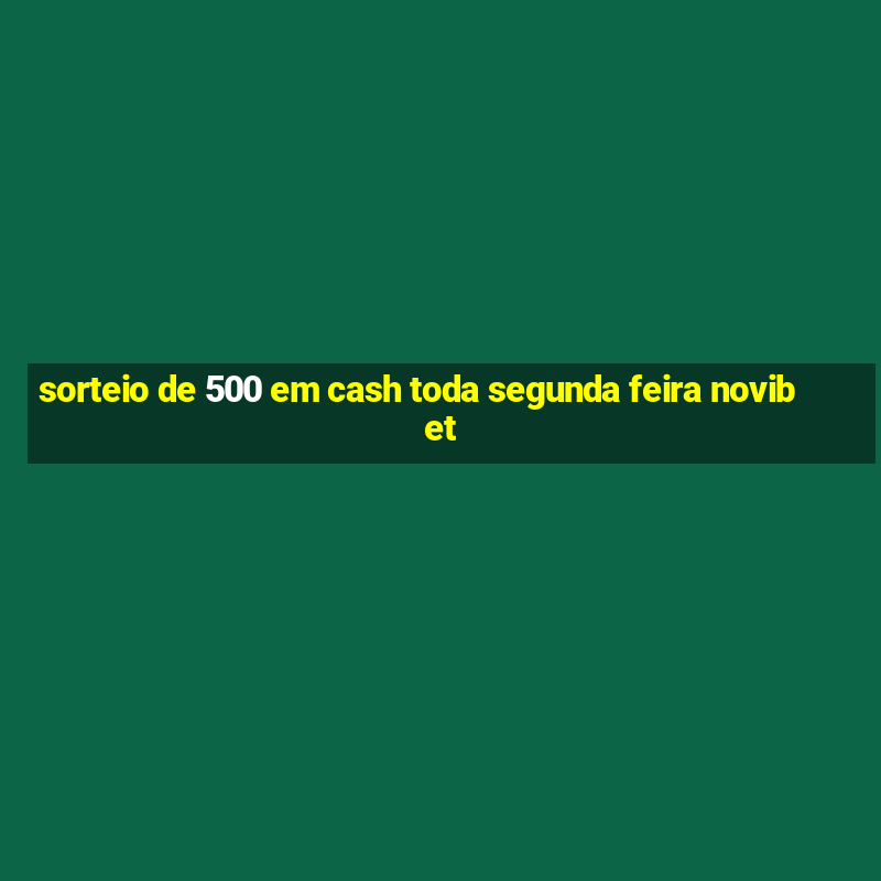 sorteio de 500 em cash toda segunda feira novibet