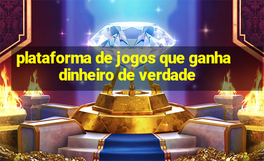 plataforma de jogos que ganha dinheiro de verdade