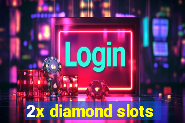 2x diamond slots