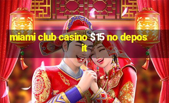 miami club casino $15 no deposit