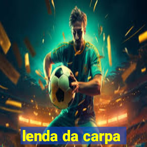 lenda da carpa