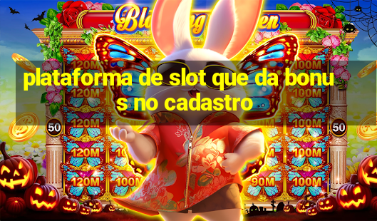 plataforma de slot que da bonus no cadastro