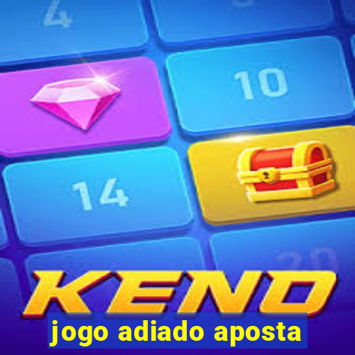 jogo adiado aposta