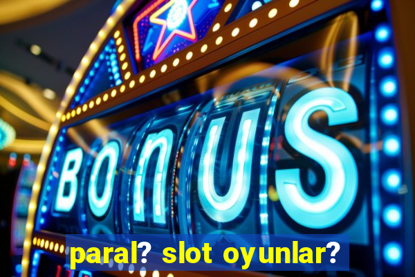 paral? slot oyunlar?