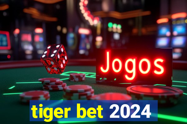 tiger bet 2024