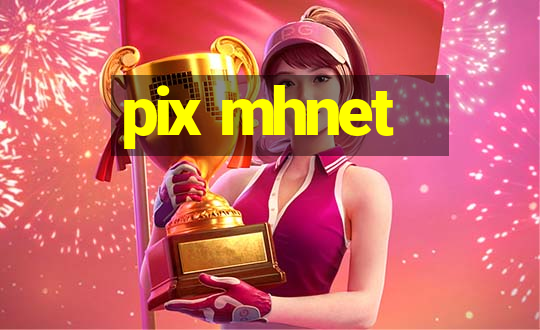 pix mhnet