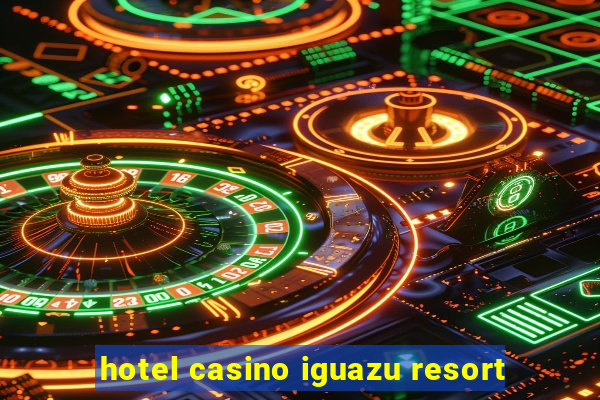 hotel casino iguazu resort