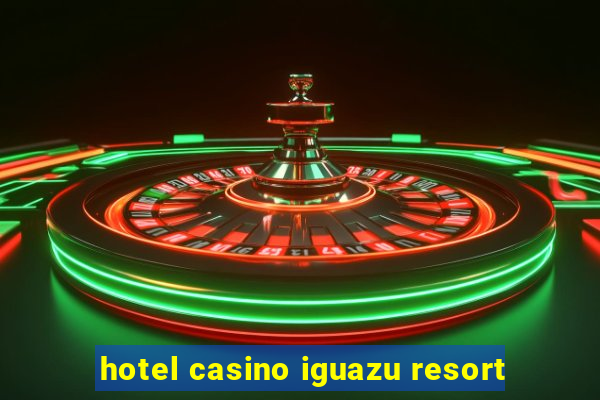 hotel casino iguazu resort