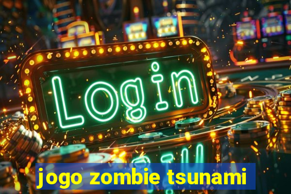 jogo zombie tsunami