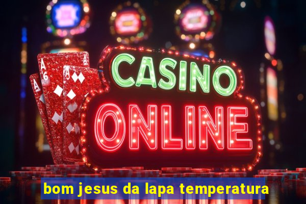 bom jesus da lapa temperatura