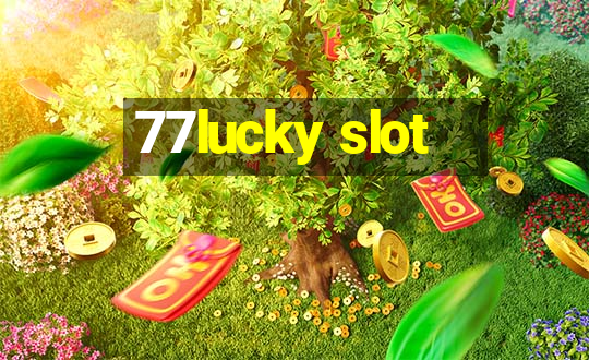 77lucky slot