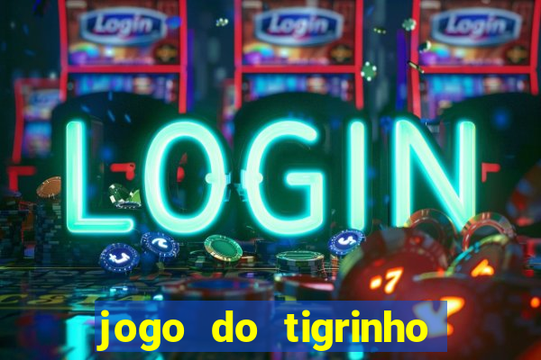 jogo do tigrinho que paga dinheiro