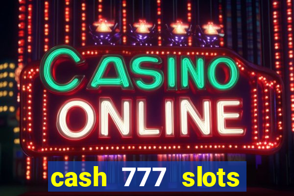 cash 777 slots paga mesmo