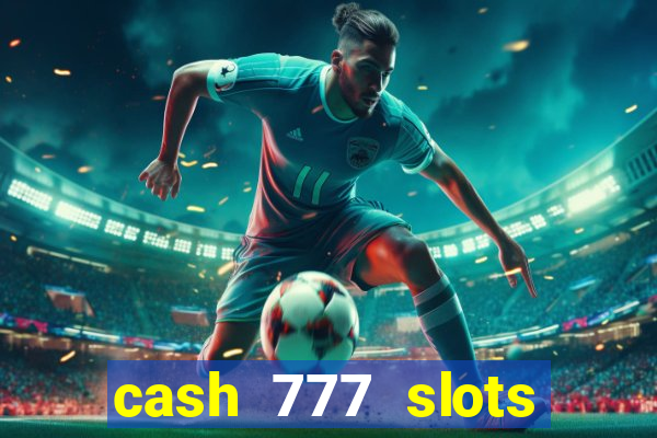 cash 777 slots paga mesmo