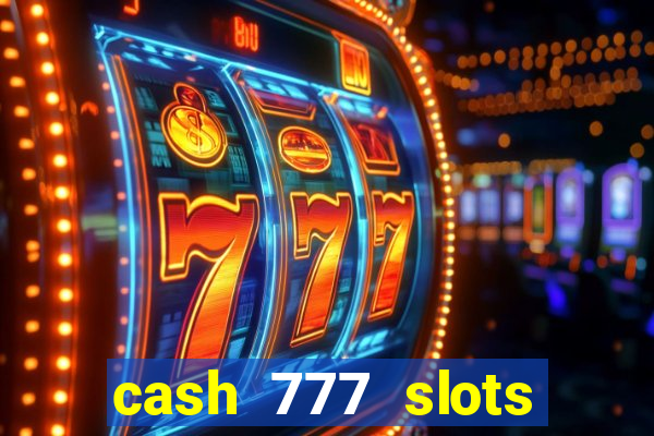 cash 777 slots paga mesmo