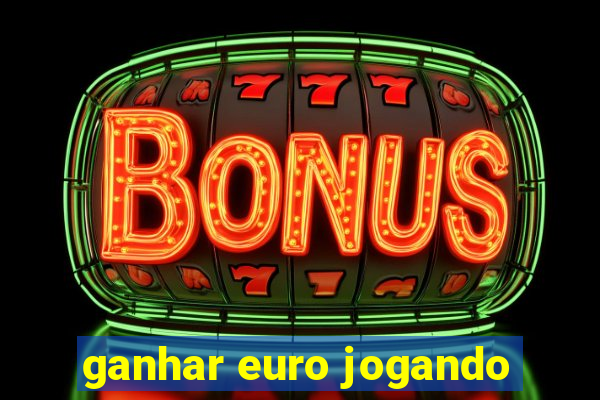 ganhar euro jogando