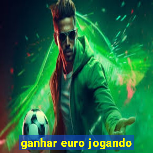 ganhar euro jogando