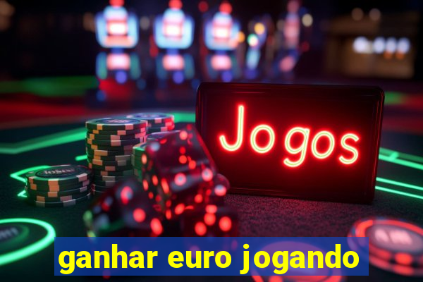 ganhar euro jogando