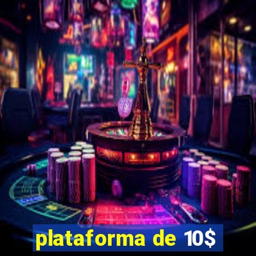 plataforma de 10$