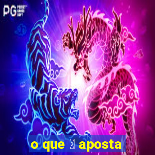 o que 茅 aposta